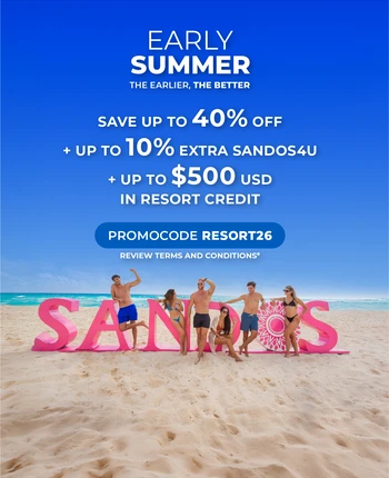 EARLY SUMMER AT SANDOS HOTELS & RESORTS