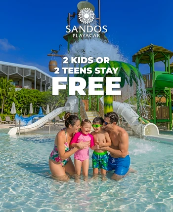 2 KIDS OR 2 TEENS STAY FREE AT SANDOS PLAYACAR