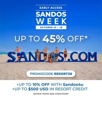 SANDOS WEEK - EARLY ACCESS - AT SANDOS HOTELS & RESORTS 